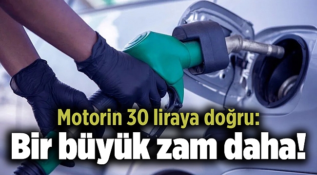 Motorin 30 liraya doğru: Bir büyük zam daha!