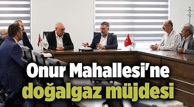 Onur Mahallesi&#039;ne doğalgaz müjdesi