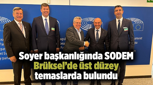 Soyer başkanlığında SODEM Brüksel’de üst düzey temaslarda bulundu