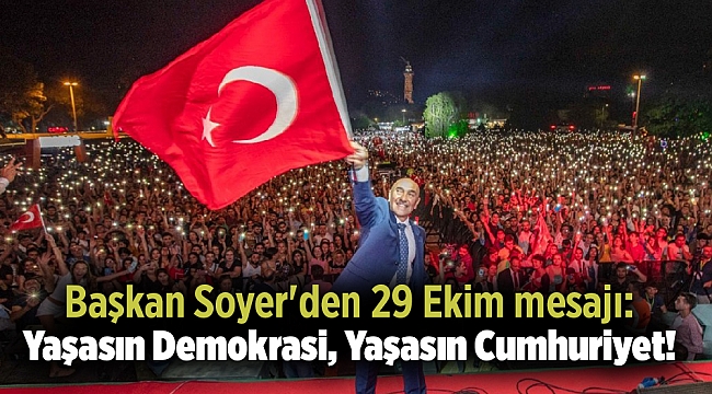 Soyer'den 29 Ekim mesajı: Yaşasın Demokrasi, Yaşasın Cumhuriyet!