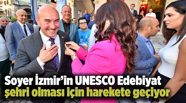 Soyer İzmir'in UNESCO Edebiyat şehri olması için harekete geçiyor