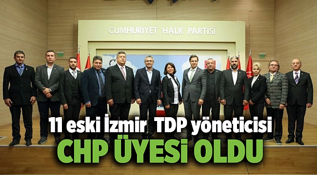 TDP'den İzmirli 11 eski başkan ve yönetici CHP'ye katıldı