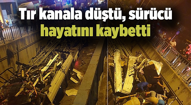 Tır kanala düştü, sürücü hayatını kaybetti
