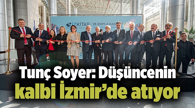 Tunç Soyer: Düşüncenin kalbi İzmir’de atıyor