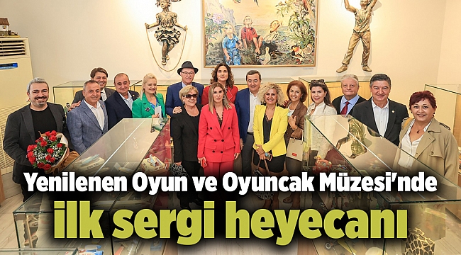 Yenilenen Oyun ve Oyuncak Müzesi&#039;nde ilk sergi heyecanı
