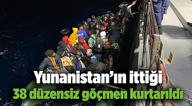 Yunanistan’ın ittiği 38 düzensiz göçmen kurtarıldı