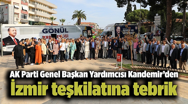 AK Parti Genel Başkan Yardımcısı Kandemir'den İzmir teşkilatına tebrik