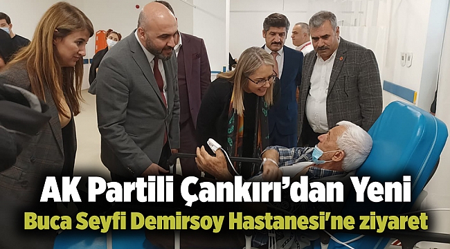 AK Partili Çankırı’dan Yeni Buca Seyfi Demirsoy Hastanesi'ne ziyaret