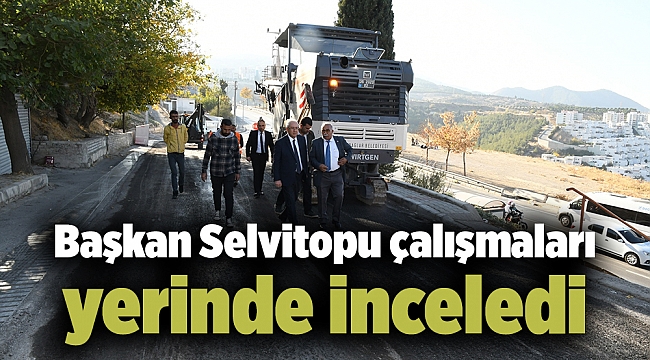 Asfalt ekipleri durmaksızın çalışıyor: Başkan Selvitopu çalışmaları yerinde inceledi