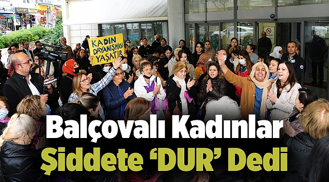 Balçovalı Kadınlar Şiddete Dur Dedi
