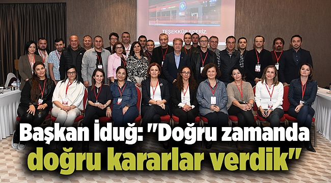 Başkan İduğ: &quot;Doğru zamanda doğru kararlar verdik&quot;