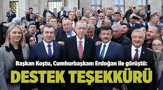 Başkan Koştu, Cumhurbaşkanı Erdoğan ile görüştü