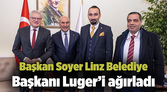 Başkan Soyer Linz Belediye Başkanı Luger’i ağırladı