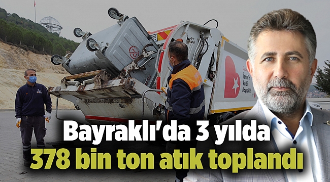 Bayraklı&#039;da 3 yılda 378 bin ton atık toplandı
