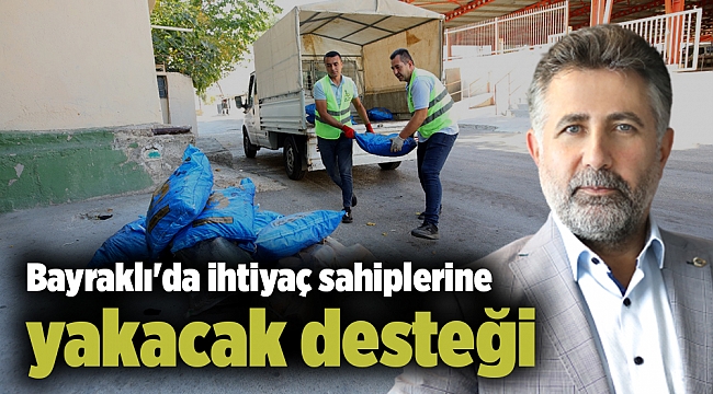 Bayraklı'da ihtiyaç sahiplerine yakacak desteği