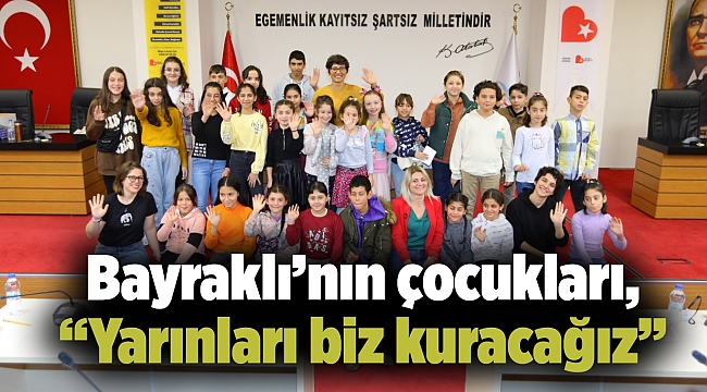 Bayraklı’nın çocukları, “Yarınları biz kuracağız”