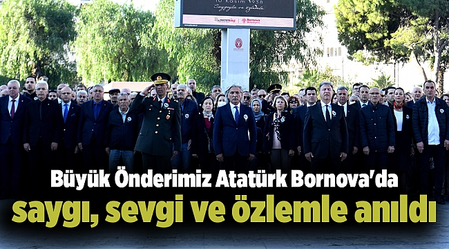 Büyük Önderimiz Atatürk Bornova'da saygı, sevgi ve özlemle anıldı