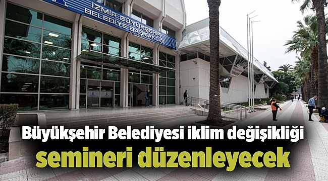 Büyükşehir Belediyesi iklim değişikliği semineri düzenleyecek