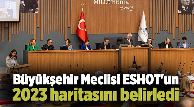 Büyükşehir Meclisi ESHOT&#039;un 2023 haritasını belirledi