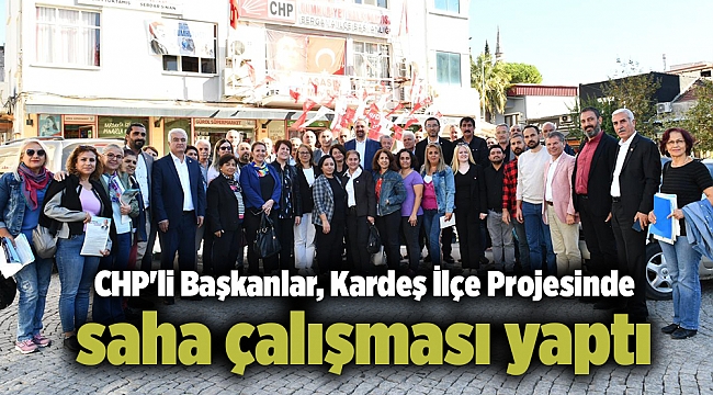 CHP'li Başkanlar, Kardeş İlçe Projesinde saha çalışması yaptı
