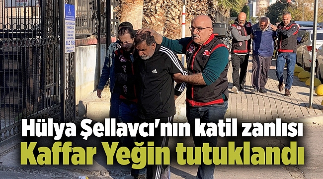 Hülya Şellavcı'nın katil zanlısı Kaffar Yeğin tutuklandı