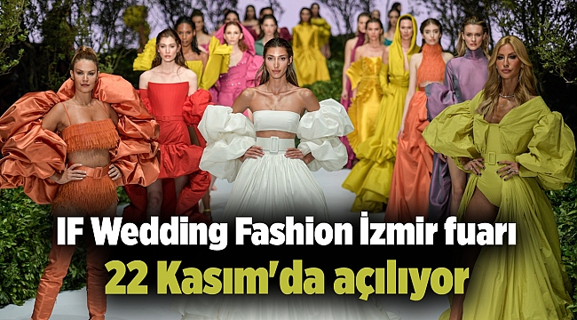 IF Wedding Fashion İzmir fuarı 22 Kasım'da açılıyor