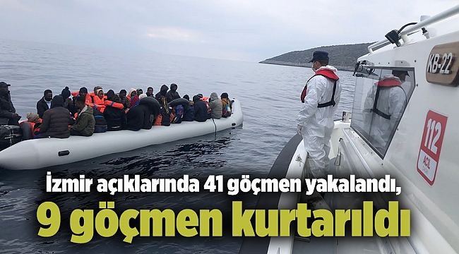 İzmir açıklarında 41 göçmen yakalandı, 9 göçmen kurtarıldı