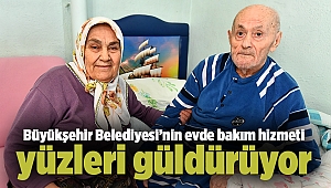 İzmir Büyükşehir Belediyesi’nin evde bakım hizmeti yüzleri güldürüyor