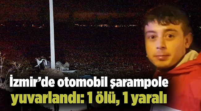 İzmir’de otomobil şarampole yuvarlandı: 1 ölü, 1 yaralı