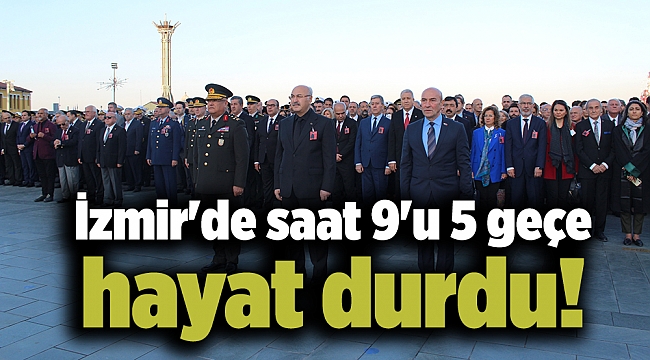 İzmir'de saat 9'u 5 geçe hayat durdu!