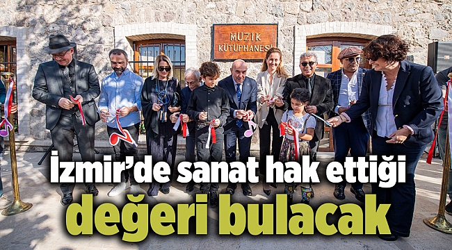 İzmir’de sanat hak ettiği değeri bulacak
