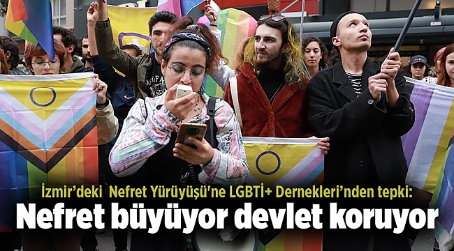 İzmir’deki  Nefret Yürüyüşü'ne LGBTİ+ Dernekleri’nden tepki:  Nefret büyüyor devlet koruyor