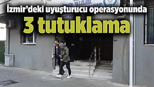 İzmir’deki uyuşturucu operasyonunda 3 tutuklama
