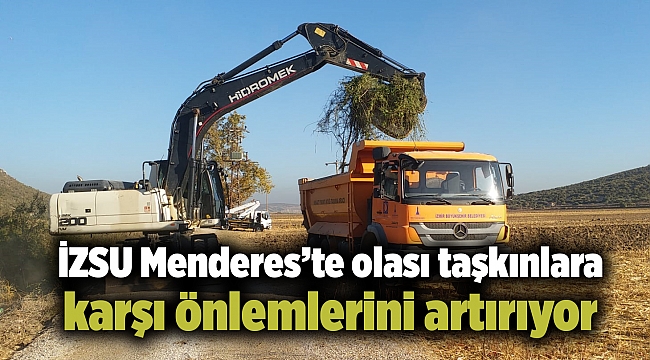 İZSU Menderes’te olası taşkınlara karşı önlemlerini artırıyor