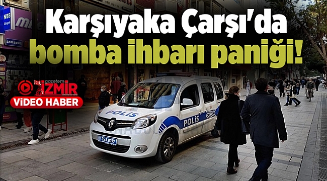 Karşıyaka Çarşı'da bomba ihbarı paniği!