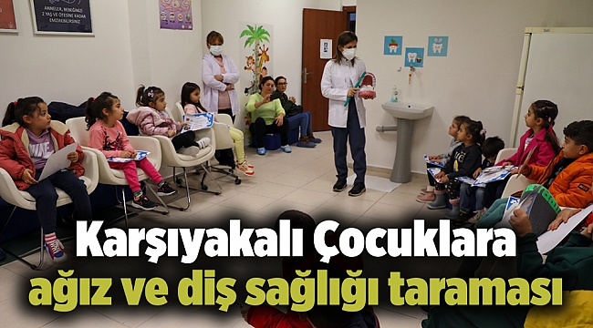 Karşıyakalı Çocuklara ağız ve diş sağlığı taraması