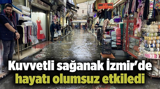 Kuvvetli sağanak İzmir'de hayatı olumsuz etkiledi