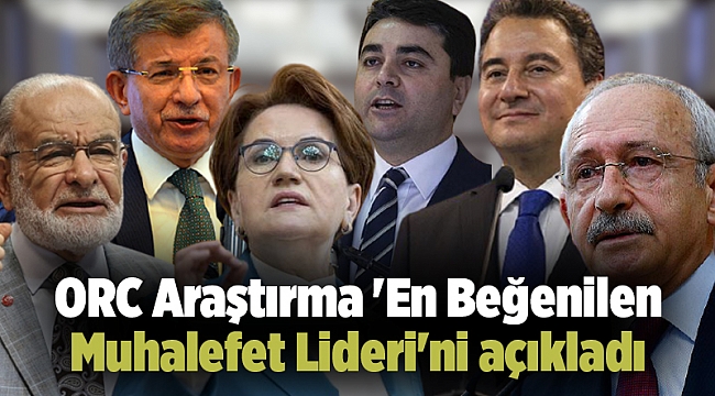 ORC Araştırma 'En Beğenilen Muhalefet Lideri'ni açıkladı