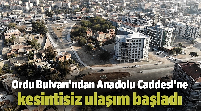 Ordu Bulvarı&#039;ndan Anadolu Caddesi&#039;ne kesintisiz ulaşım başladı