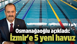Osmanağaoğlu açıkladı: İzmir'e 5 yeni havuz