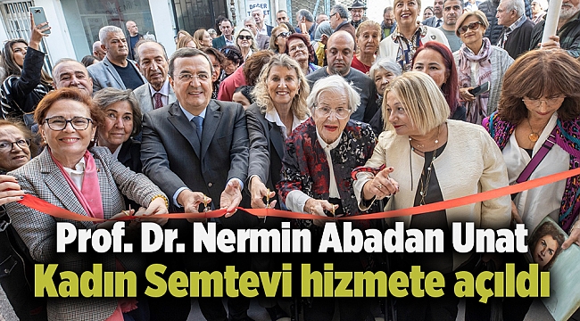 Prof. Dr. Nermin Abadan Unat Kadın Semtevi hizmete açıldı