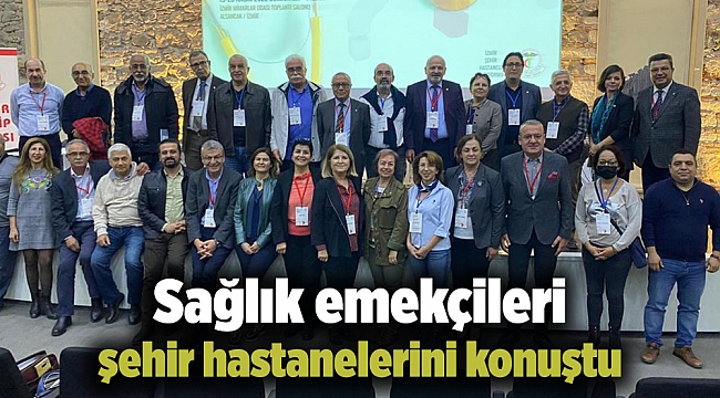 Sağlık emekçileri şehir hastanelerini konuştu