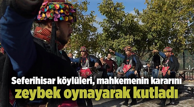 Seferihisar köylüleri, mahkemenin kararını zeybek oynayarak kutladı