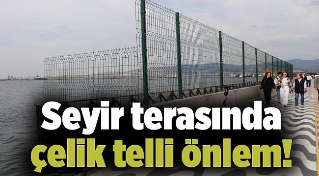 Seyir terasında çelik telli önlem!