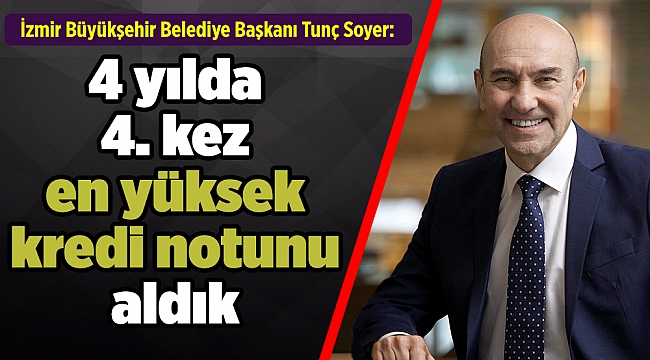Soyer: 4 yılda 4. kez en yüksek kredi notunu aldık