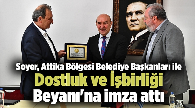 Soyer, Attika Bölgesi Belediye Başkanları ile Dostluk ve İşbirliği Beyanı'na imza attı