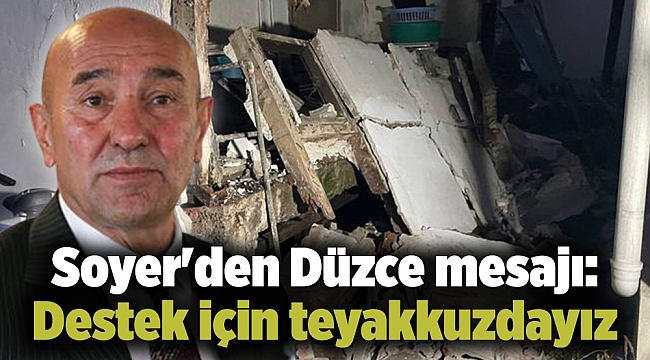 Soyer&#039;den Düzce mesajı: Destek için teyakkuzdayız