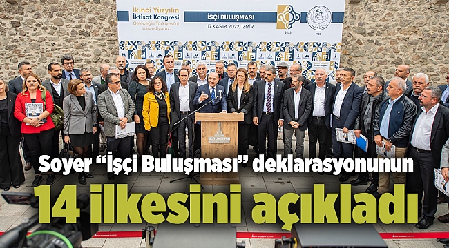 Soyer “İşçi Buluşması” deklarasyonunun 14 ilkesini açıkladı
