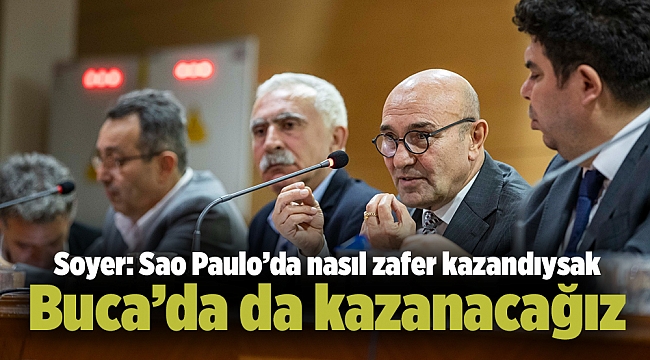Soyer: Sao Paulo’da nasıl zafer kazandıysak Buca’da da kazanacağız