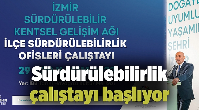 Sürdürülebilirlik çalıştayı başlıyor